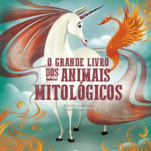 O Grande Livro dos Animais Mitológicos